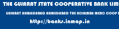banks information of THE GUJARAT STATE COOPERATIVE BANK LIMITED GUJARAT AHMADABAD AHMEDABAD THE KOSAMBA MERC COOP BANK LTD THE GUJARAT STATE COOPERATIVE BANK LIMITED GUJARAT AHMADABAD AHMEDABAD THE KOSAMBA MERC COOP BANK LTD banks information